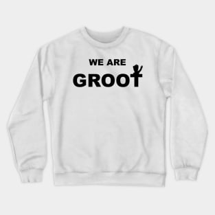 We are Groot Crewneck Sweatshirt